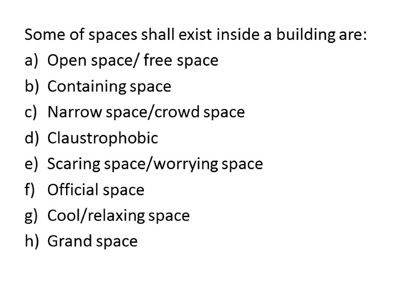 Some of spaces shall exist inside a building are: Open space/ free space Containing
